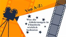 Von A-Z: Was die Abkürzungen in Filmtiteln wirklich bedeuten